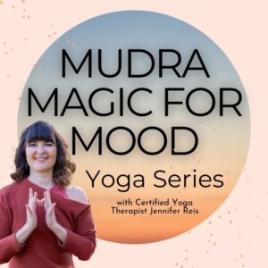 Mudra Magic for Mood Yoga Series — 6-PART SERIES - On Demand