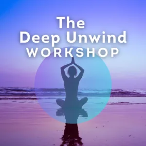 The Deep Unwind: Create Inner Calm Workshop