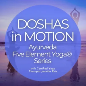 Doshas in Motion: Ayurveda Five Element Yoga® — 6-PART SERIES - On Demand